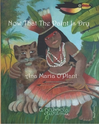 Now That The Paint Is Dry: Painting Drawings & Books by O'Plant, Ana Maria