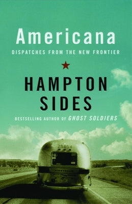 Americana: Dispatches from the New Frontier by Sides, Hampton