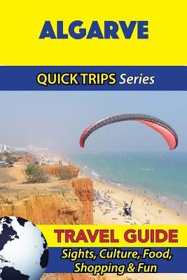 Algarve Travel Guide (Quick Trips Series): Sights, Culture, Food, Shopping & Fun by Davidson, Christina