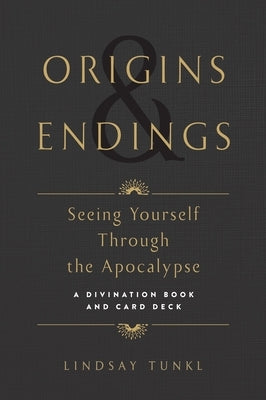 Origins and Endings: Seeing Yourself Through the Apocalypse by Tunkl, Lindsay