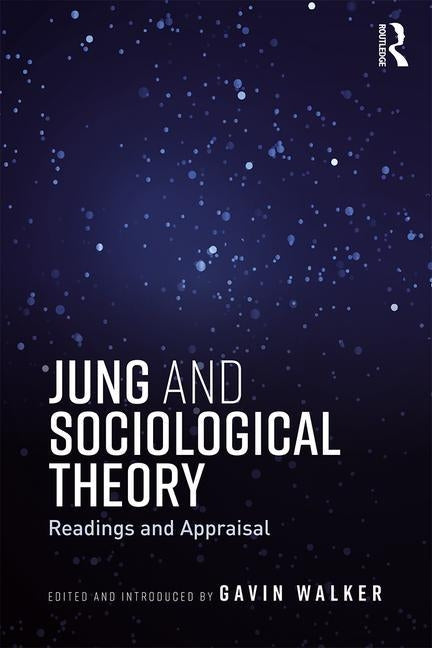 Jung and Sociological Theory: Readings and Appraisal by Walker, Gavin