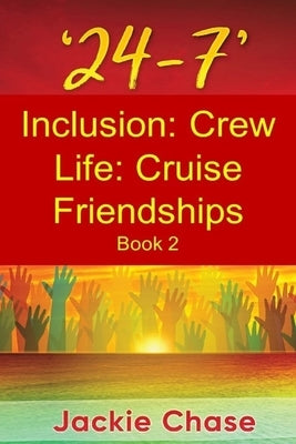 '24-7' Inclusion: Crew Life: Cruise Friendships Book 2 by Chase, Jackie