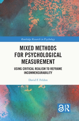 Mixed Methods for Psychological Measurement: Using Critical Realism to Reframe Incommensurability by Feldon, David F.