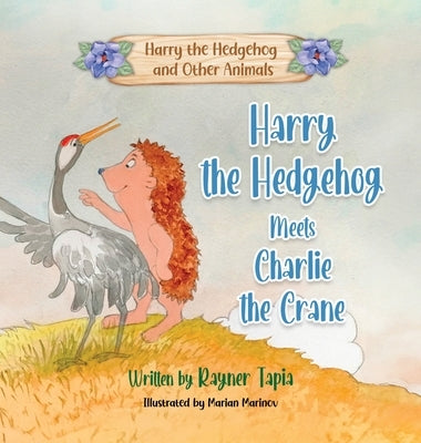 Harry the Hedgehog meets Charlie the Crane: Harry the Hedgehog Meets Charlie the Crane by Tapia, Rayner