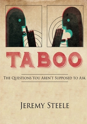 Taboo: The Questions You Aren't Supposed to Ask by Steele, Jeremy