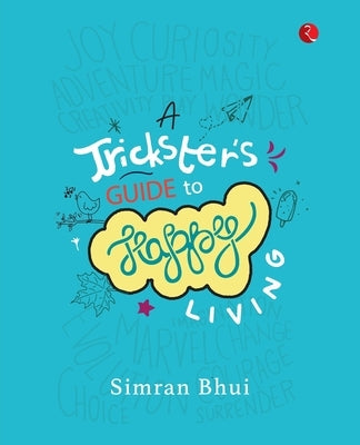 A Trickster's Guide to Happy Living by Bhui, Simran