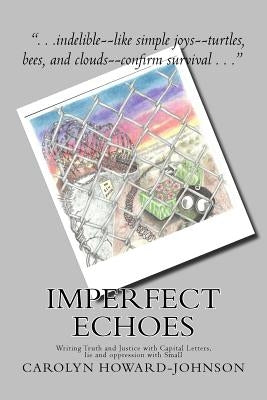 Imperfect Echoes: Writing Truth and Justice with Capital Letters, lie and oppression with Small by Jackson, Richard Conway