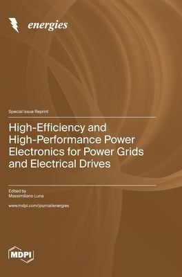 High-Efficiency and High-Performance Power Electronics for Power Grids and Electrical Drives by Luna, Massimiliano
