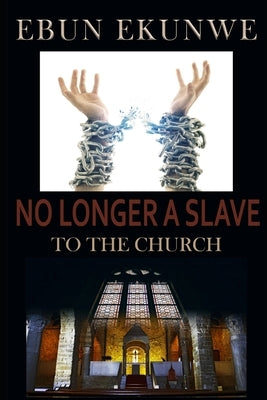 No Longer A Slave: To the Church by Ekunwe, Ebun