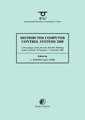 Distributed Computer Control Systems 2000 by Sowmya, A.