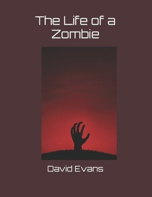 The Life of a Zombie by Evans, David G.