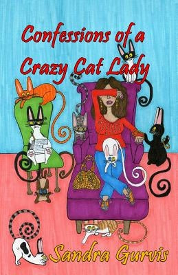 Confessions of a Crazy Cat Lady: And Other Possibly Demented Meandering by Connolly, Melissa