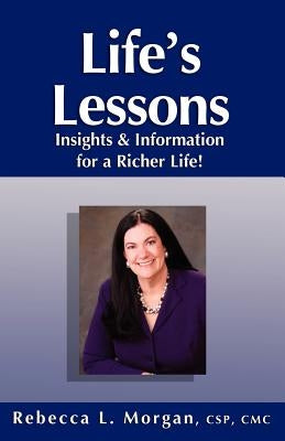 Life's Lessons Insights and Information for a Richer Life by Morgan, Rebecca L.