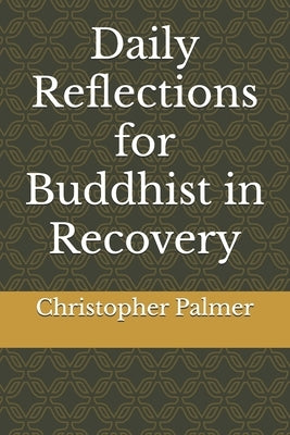 Daily Reflections for Buddhist in Recovery by Palmer, Christopher