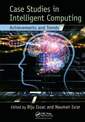 Case Studies in Intelligent Computing: Achievements and Trends by Issac, Biju