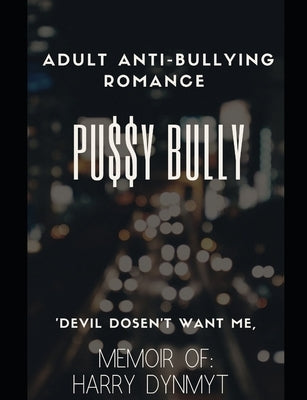 Pussy Bully: Adult Anti-Bullying Romance by Dynmyt, Harry