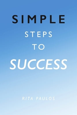 Simple Steps to Success by Paulos, Rita