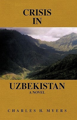 Crisis in Uzbekistan by Myers, Charles H.