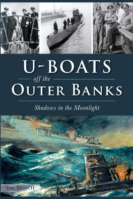 U-Boats Off the Outer Banks: Shadows in the Moonlight by Bunch, Jim