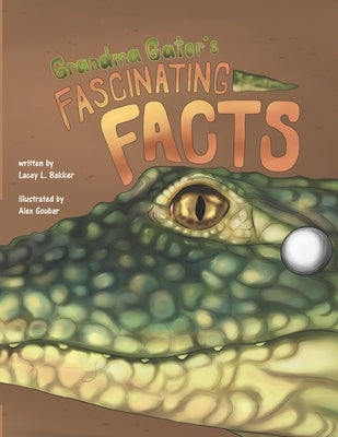 Grandma Gator's Fascinating Facts! by Goubar, Alex