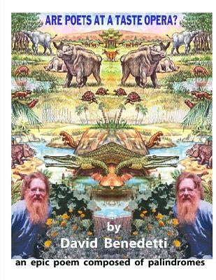 Are Poets at a Taste Opera?: an epic poem composed of palindromes by Benedetti, David