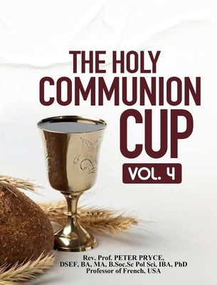 The Holy Communion Cup: Vol. 4 by Pryce, Prof Peter