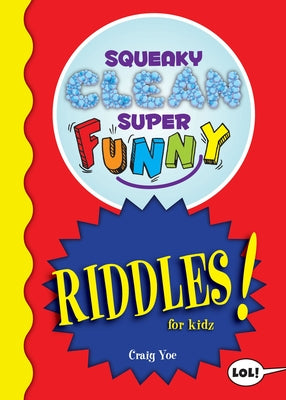 Squeaky Clean Super Funny Riddles for Kidz: (Things to Do at Home, Learn to Read, Jokes & Riddles for Kids) by Yoe, Craig