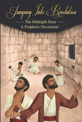 Jumping Into Revelation: The Midnight Hour: A Prophetic Devotional (Black & White Version) by Fulton, Andrew