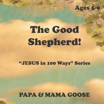 The Good Shepherd: "JESUS in 100 Ways" Series by Goose, Papa &. Mama