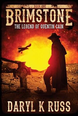 Brimstone: The Legend of Quentin Cain by Russ, Daryl K.