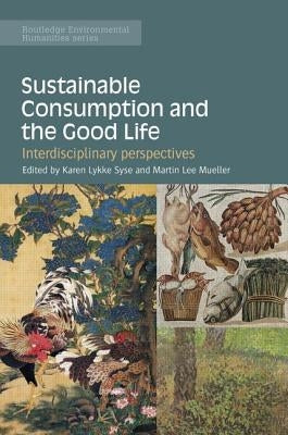 Sustainable Consumption and the Good Life: Interdisciplinary Perspectives by Syse, Karen