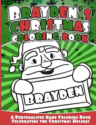 Brayden's Christmas Coloring Book: A Personalized Name Coloring Book Celebrating the Christmas Holiday by Books, Brayden