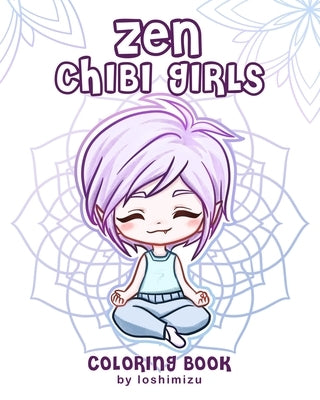 Zen Chibi Girls: A Cute Coloring Book with Kawaii Chibi Zodiac Signs and Yogi Girls by Loshimizu
