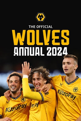 The Official Wolverhampton Wanderers FC Annual 2024 by Berry, Paul