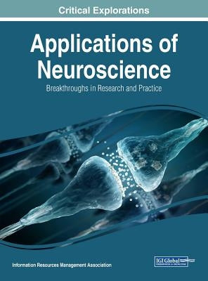 Applications of Neuroscience: Breakthroughs in Research and Practice by Management Association, Information Reso
