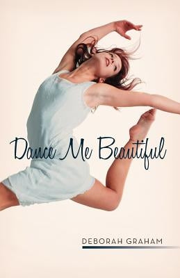 Dance Me Beautiful by Graham, Deborah
