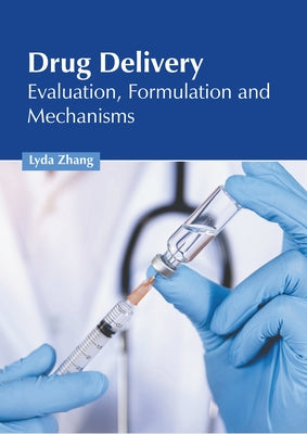 Drug Delivery: Evaluation, Formulation and Mechanisms by Zhang, Lyda
