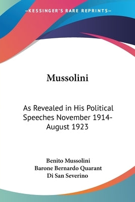 Mussolini: As Revealed in His Political Speeches November 1914- August 1923 by Mussolini, Benito