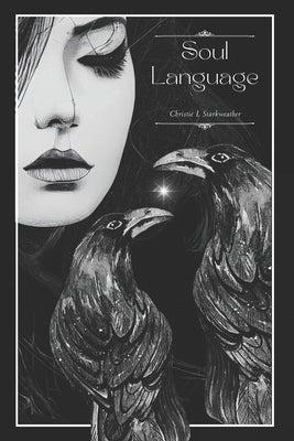 Soul Language: A Collection Of Poetry And Prose By Christie L Starkweather by Starkweather, Christie L.