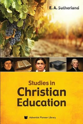Studies in Christian Education by Sutherland, Edward Alexander