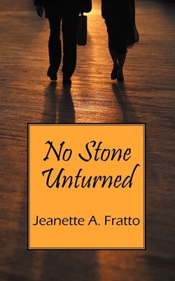 No Stone Unturned by Fratto, Jeanette A.