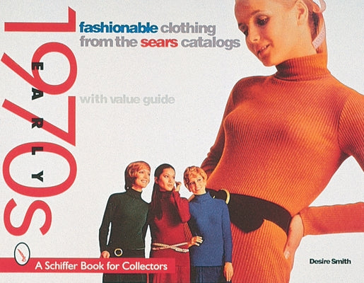 Fashionable Clothing from the Sears Catalogs: Early 1970s by Smith, Desire