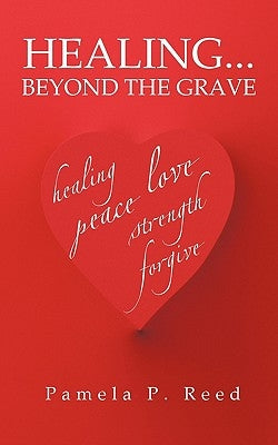 Healing... Beyond the Grave by Reed, Pamela