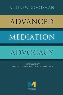 Advanced Mediation Advocacy: From Contest to Collaboration by Goodman, Andrew