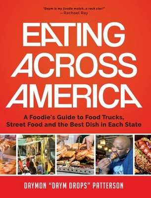 Eating Across America: A Foodie's Guide to Food Trucks, Street Food and the Best Dish in Each State (Foodie Gift) by Patterson, Daymon