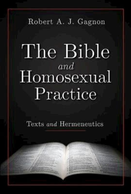 The Bible and Homosexual Practice: Texts and Hermeneutics by Gagnon, Robert a. J.