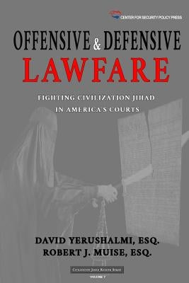 Offensive and Defensive Lawfare: Fighting Civilization Jihad in America's Courts by Muise Esq, Robert J.