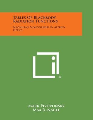 Tables of Blackbody Radiation Functions: MacMillan Monographs in Applied Optics by Pivovonsky, Mark