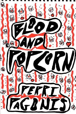 Blood and Popcorn by Pagonis, Perri