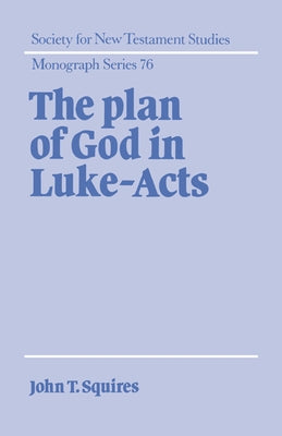 The Plan of God in Luke-Acts by Squires, John T.
